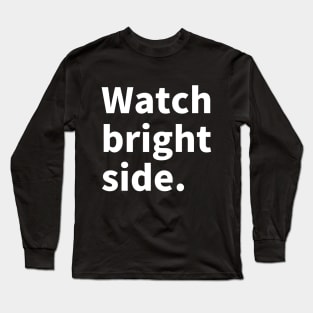 Wach bright side. Long Sleeve T-Shirt